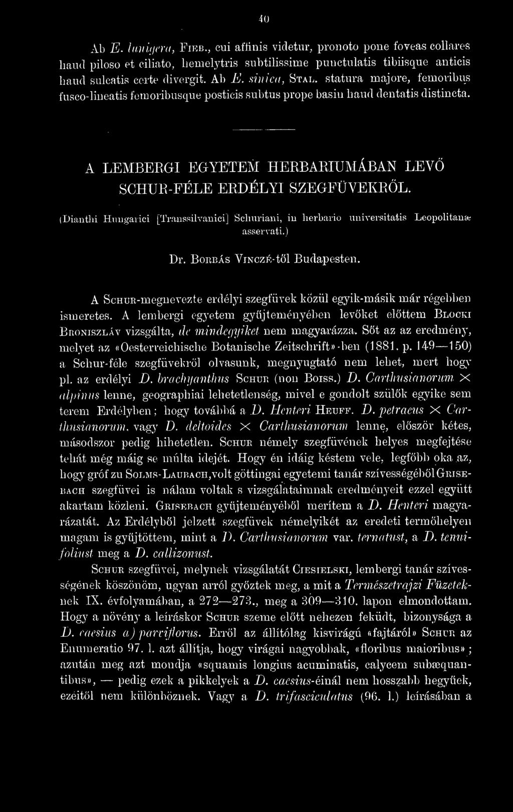 nem magyarázza. St az az eredmény, melyet az «Oesterreicbische Botanische Zeitschrift» -ben (1881. p, 149 150) a Schur-féle szegfüvekrl olvasunk, megnyugtató nem lehet, mert hogy pl, az erdélyi D.