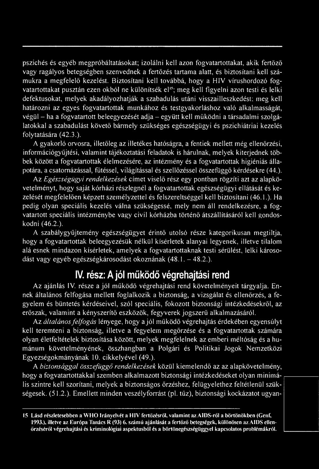 szolgálatokkal a szabadulást követő bármely szükséges egészségügyi és pszichiátriai kezelés folytatására (42.3.).