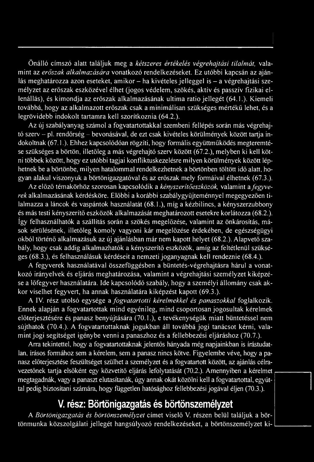 2.), melyben ki kell kötni többek között, hogy ez utóbbi tagjai konfliktuskezelésre milyen körülmények között léphetnek be a börtönbe, milyen hatalommal rendelkezhetnek a börtönben töltött idő alatt,