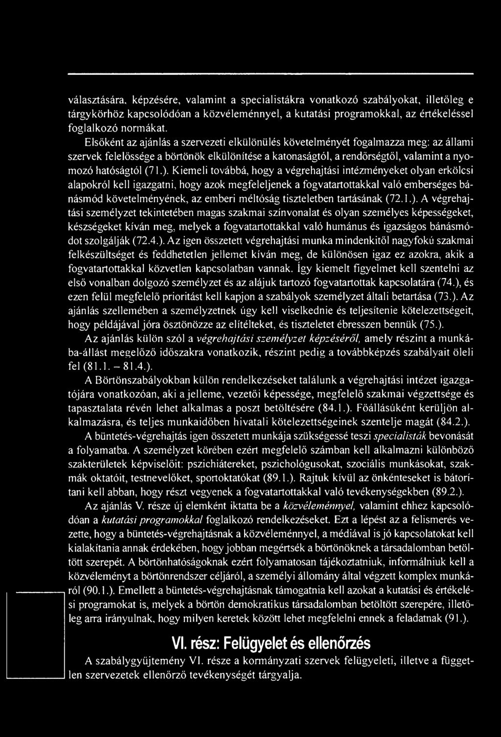 A végrehajtási személyzet tekintetében magas szakmai színvonalat és olyan személyes képességeket, készségeket kíván meg, melyek a fogvatartottakkal való humánus és igazságos bánásmódot szolgálják (72.