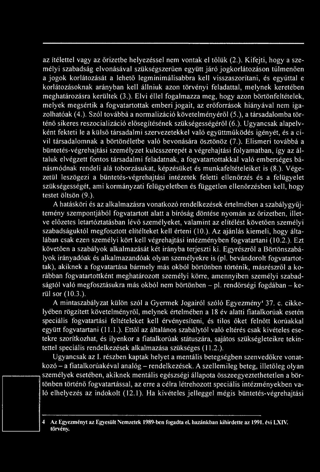 ), a társadalomba történő sikeres reszocializáció elősegítésének szükségességéről (6.