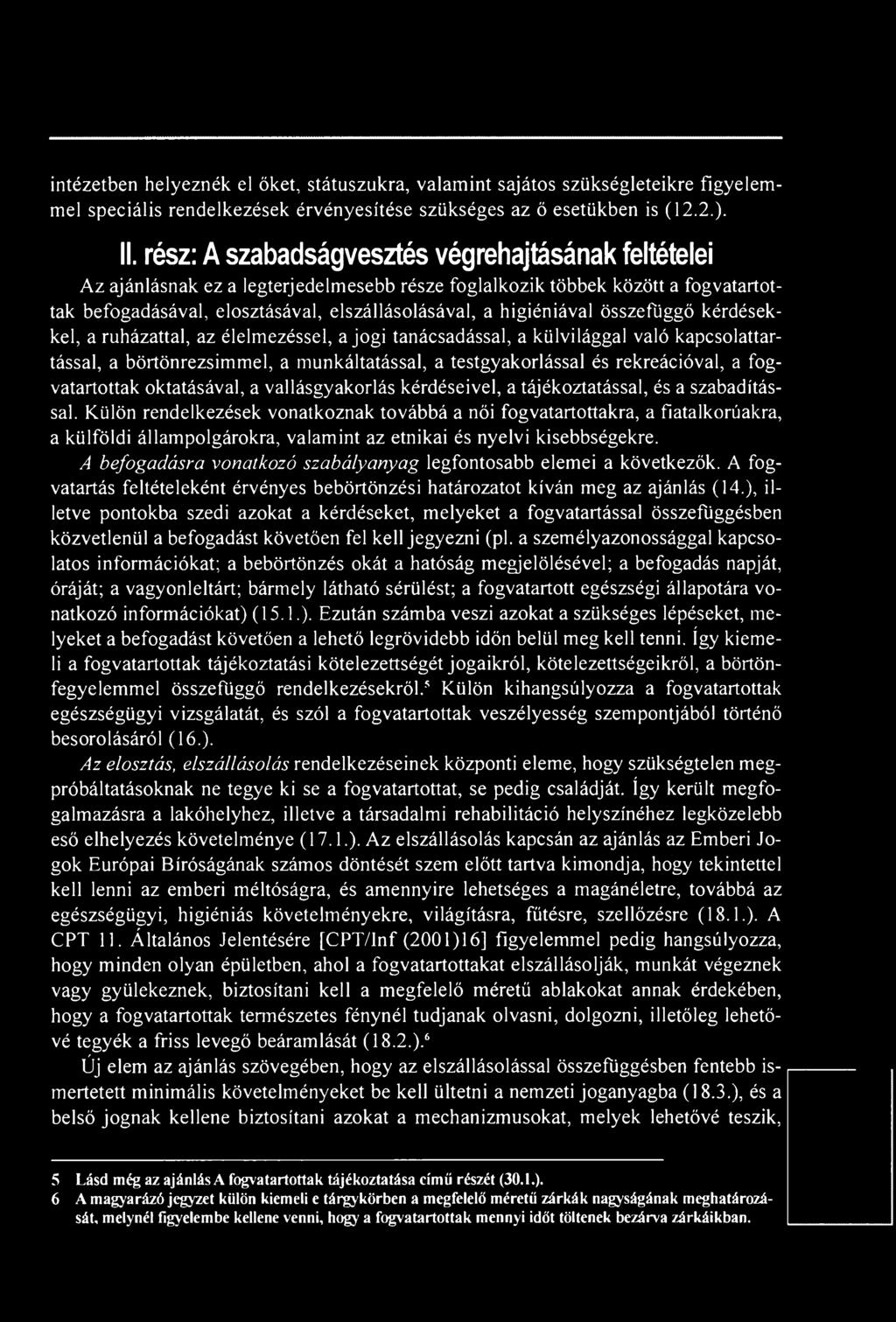 Külön rendelkezések vonatkoznak továbbá a női fogvatartottakra, a fiatalkorúakra, a külföldi állampolgárokra, valamint az etnikai és nyelvi kisebbségekre.