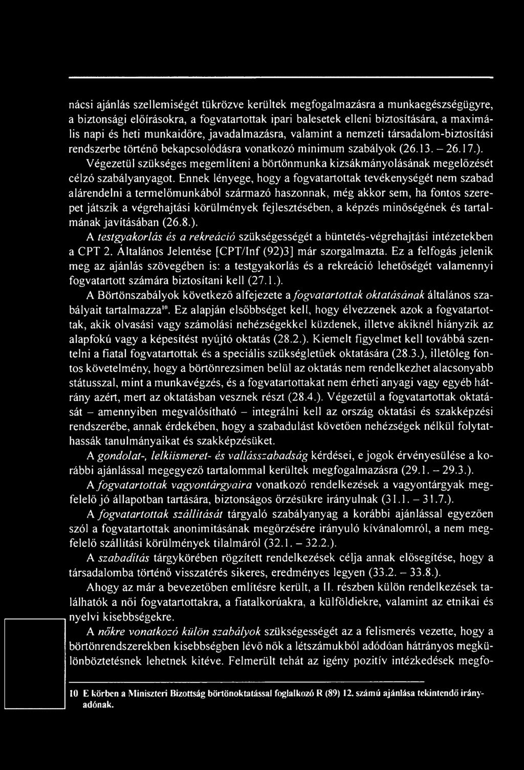 képzés minőségének és tartalmának javításában (26.8.). A testgyakorlás és a rekreáció szükségességét a büntetés-végrehajtási intézetekben a CPT 2. Általános Jelentése [CPT/Inf (92)3] már szorgalmazta.