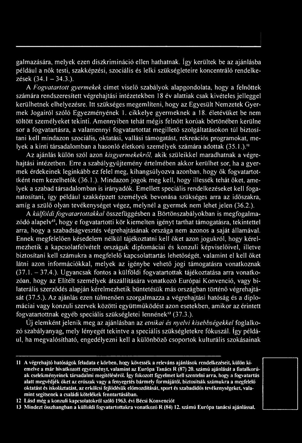 támogatást, rekreációs programokat, melyek a kinti társadalomban a hasonló életkorú személyek számára adottak (35.1.).