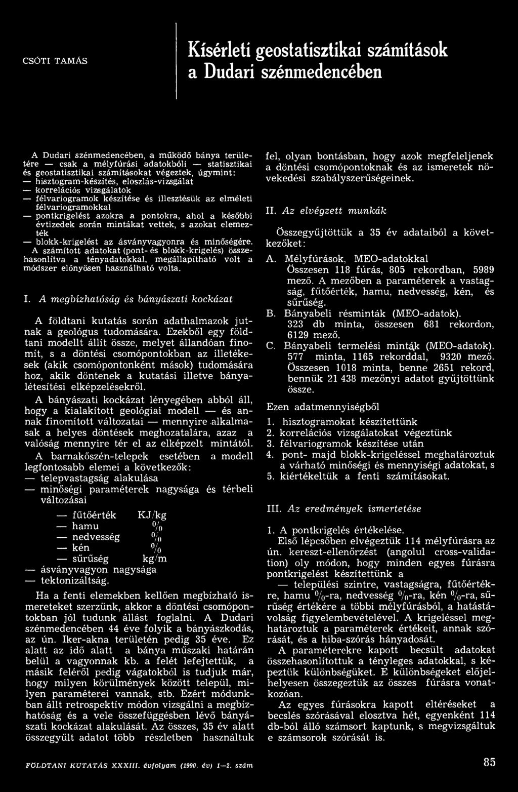 A megbízhatóság és bányászati kockázat A földtani kutatás során adathalmazok jutnak a geológus tudomására.