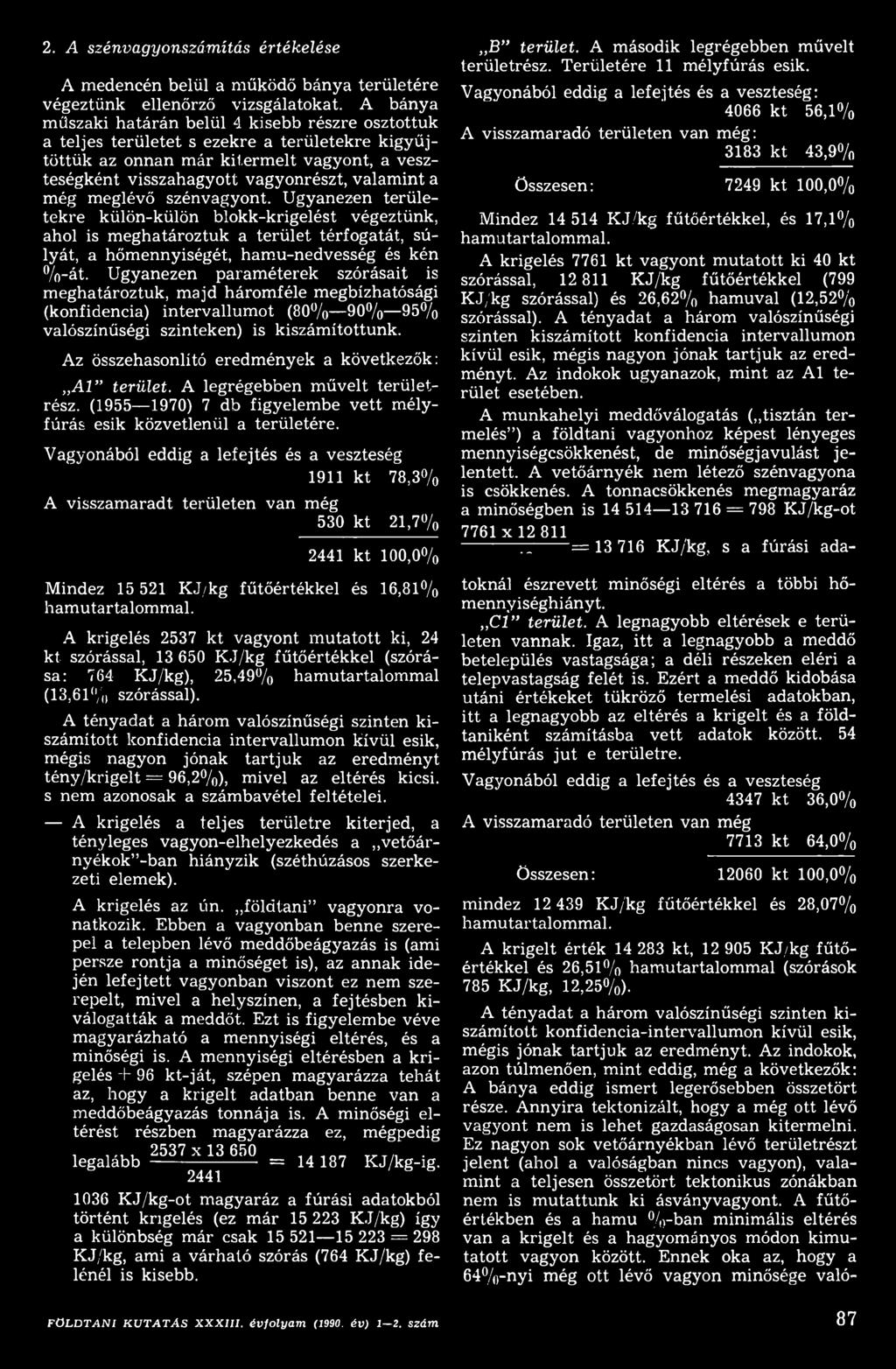 Az összehasonlító eredmények a következők: A l terület. A legrégebben művelt területrész. (1955 1970) 7 db figyelembe vett mélyfúrás esik közvetlenül a területére.