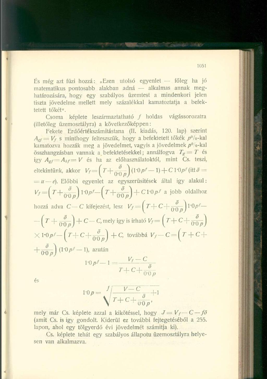 És még azt fűzi hozzá: Ezen utolsó egyenlet - főleg ha jó matematikus pontosabb alakban adná alkalmas annak meghatározására, hogy egy szabályos üzemtest a mindenkori jelen tiszta jövedelme mellett