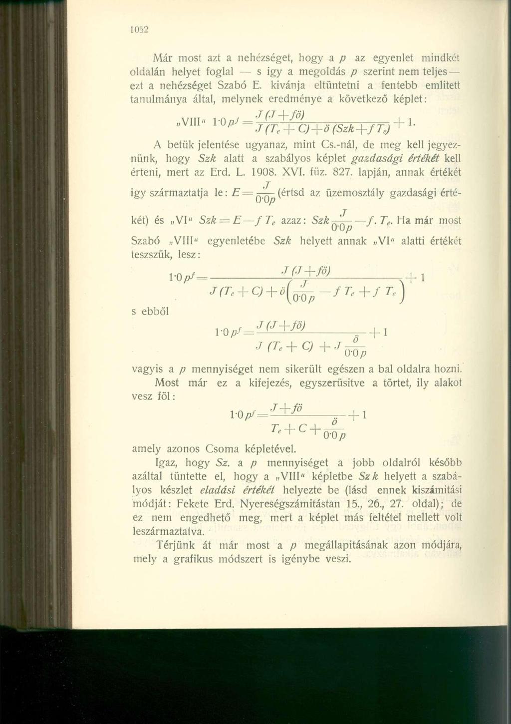 Már most azt a nehézséget, hogy a p az egyenlet mindkét oldalán helyet foglal s igy a megoldás p szerint nem teljes ezt a nehézséget Szabó E.