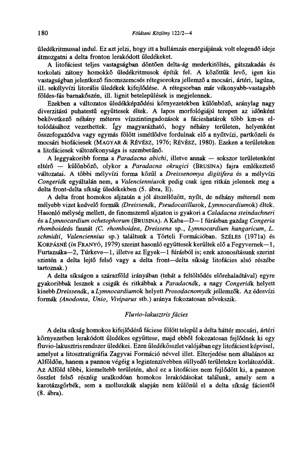 180 Földtani Közlöny 122/2-4 üledékritmussal indul. Ez azt jelzi, hogy itt a hullámzás energiájának volt elegendő ideje átmozgatni a delta fronton lerakódott üledékeket.