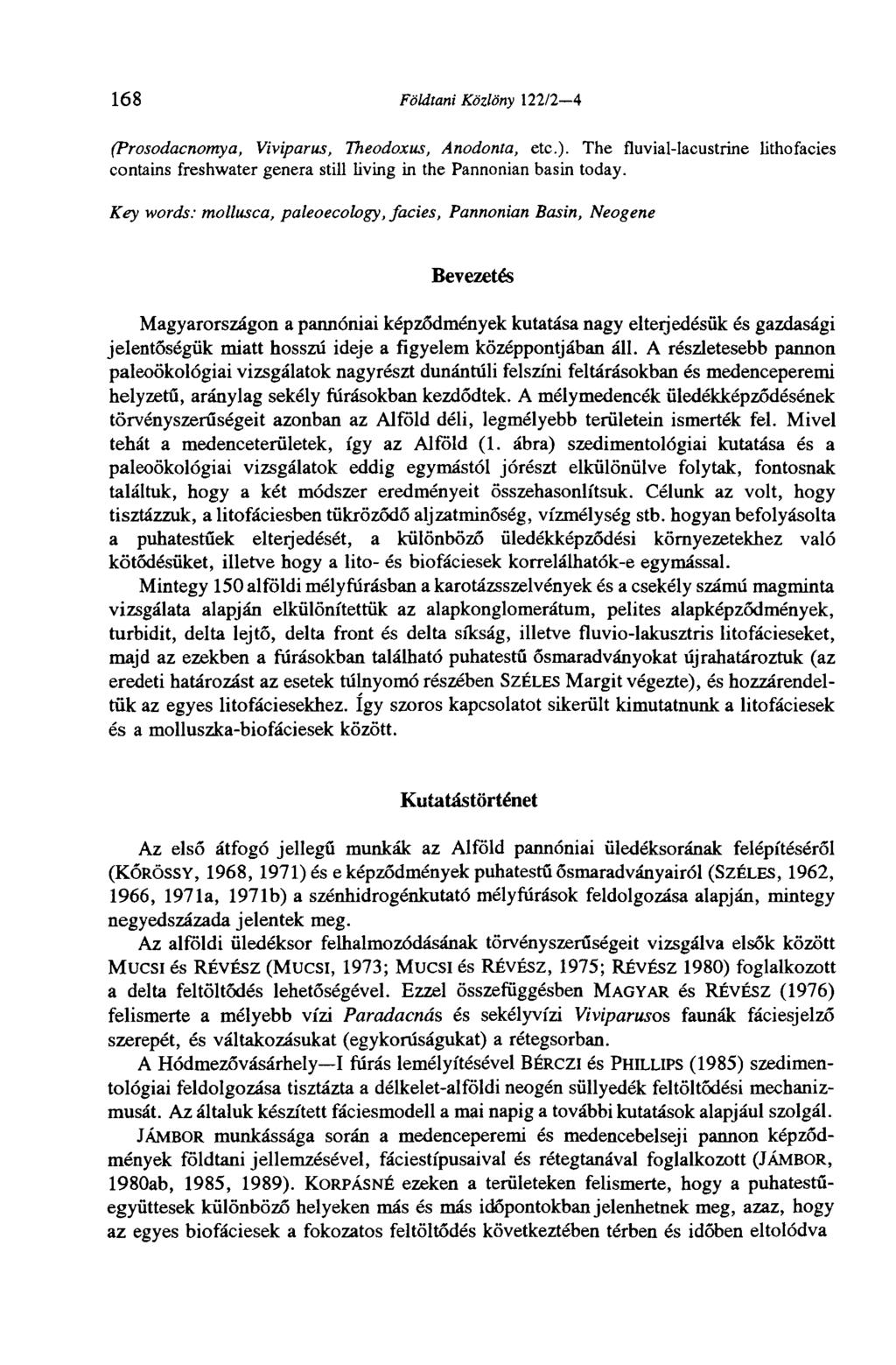168 Földtani Közlöny 122/2 4 (Prosodacnomya, Viviparus, Theodoxus, Anodonta, etc.). The fluvial-lacustrine lithofacies contains freshwater genera still living in the Pannonian basin today.
