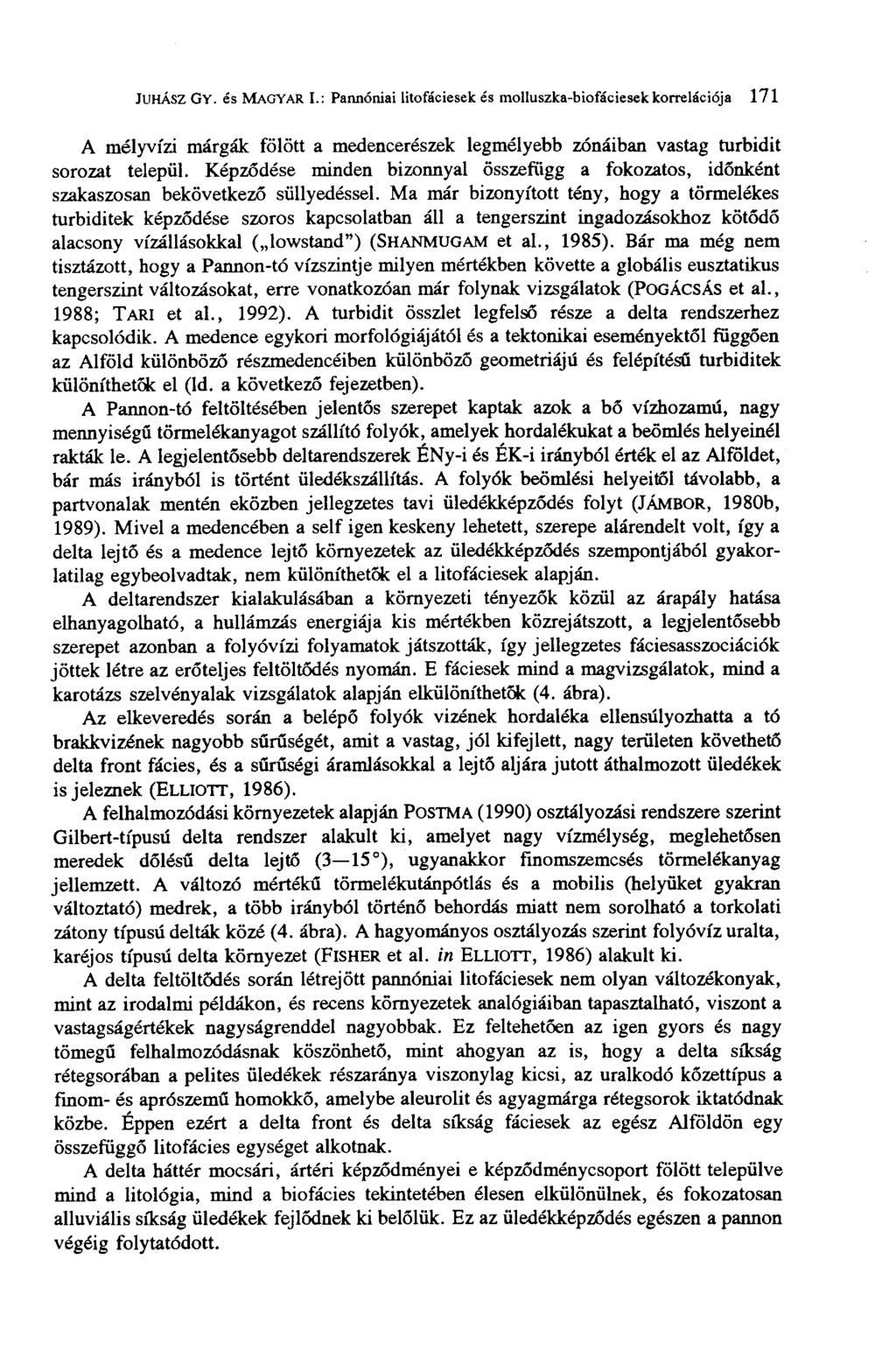 JUHÁSZ GY. és MAGYAR I.: Pannóniai litofáciesek és molluszka-biofáciesek korrelációja 171 A mélyvízi márgák fölött a medencerészek legmélyebb zónáiban vastag turbidit sorozat települ.