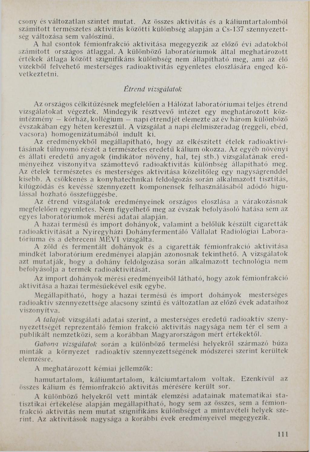csony és változatlan szintet mutat. Az összes aktivitás és a káliumtartaiomból számított természetes aktivitás közötti különbség alapján a Cs-137 szennyezettség változása sem valószínű.
