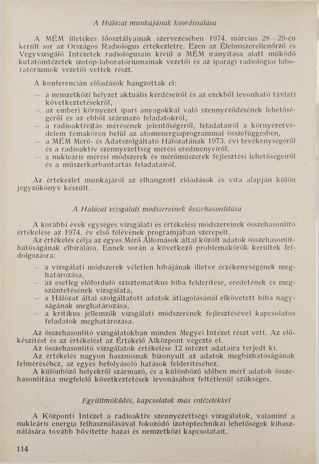 A Hálózat munkájának koordinálása A MÉM illetékes főosztályainak szervezésében 1974. március 28 29-én került sor az Országos Radiológus értekezletre.