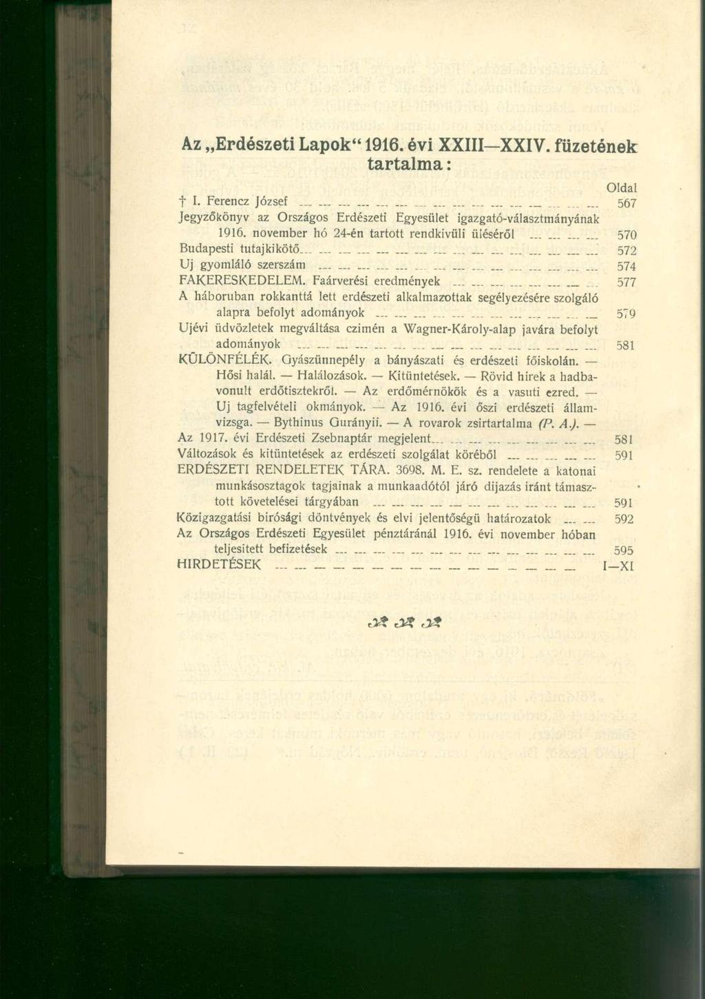 Az Erdészeti Lapok" 1916. évi XXIII XXIV. füzetének tartalma: Oldal f I. Ferencz József.-.......... _.......... 567 Jegyzőkönyv az Országos Erdészeti Egyesület igazgató-választmányának 1916.
