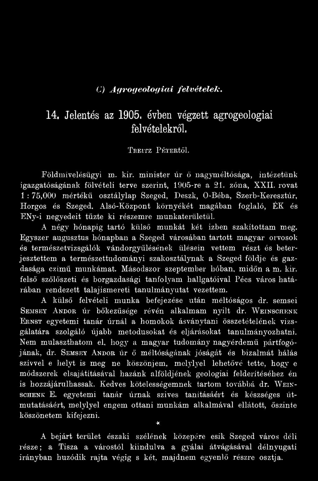 Egyszer augusztus hónapban a Szeged városában tartott magyar orvosok és természetvizsgálók vándorgyűlésének ülésein vettem részt és beterjesztettem a természettudományi szakosztálynak a Szeged földje