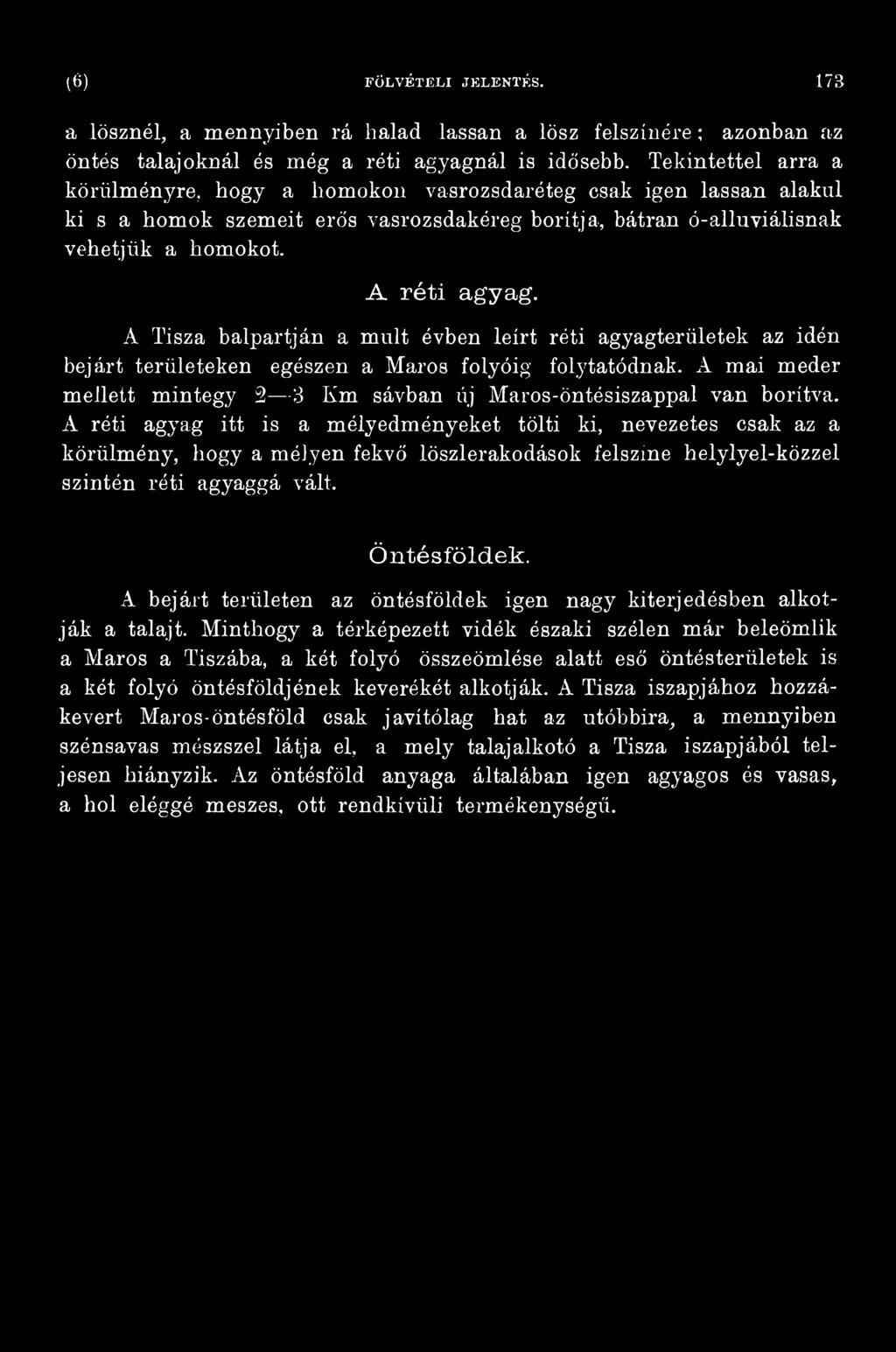 A bejárt területen az öntésföldek igen nagy kiterjedésben alkotják a talajt.