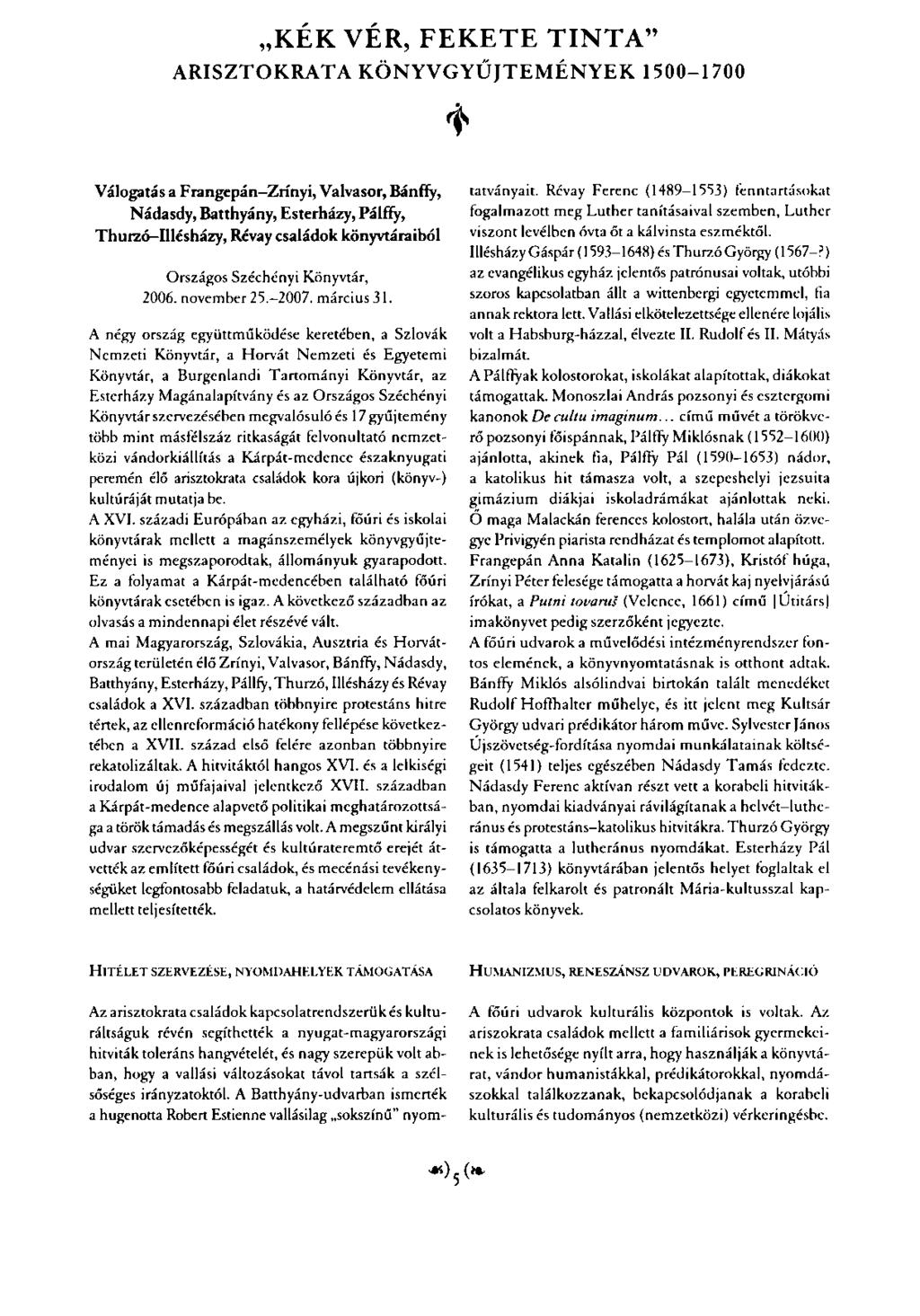 KEK VER, FEKETE TINTA ARISZTOKRATA KÖNYVGYŰJTEM ÉNYEK 1500-1700 Válogatás a Frangepán-Zrínyi, Valvasor, Bánffy, Nádasdy, Batthyány, Esterházy, Pálffy, Thurzó-Illésházy, Révay családok könyvtáraiból