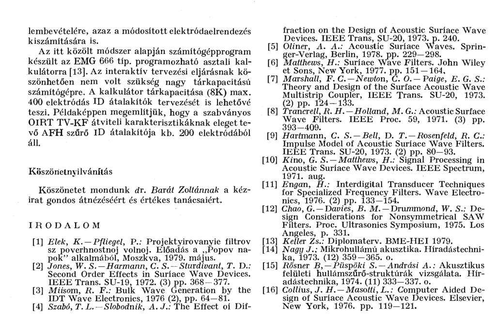 lembevételére, azaz a módosított elektródaelrendezés kiszámítására is. Az itt közölt módszer alapján számítógépprogram készült az EMG 666 típ. programozható asztali kalkulátorra [13].
