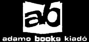 com Felelős kiadó: Pavuk Péter Copyright ADAMO BOOKS KFT.