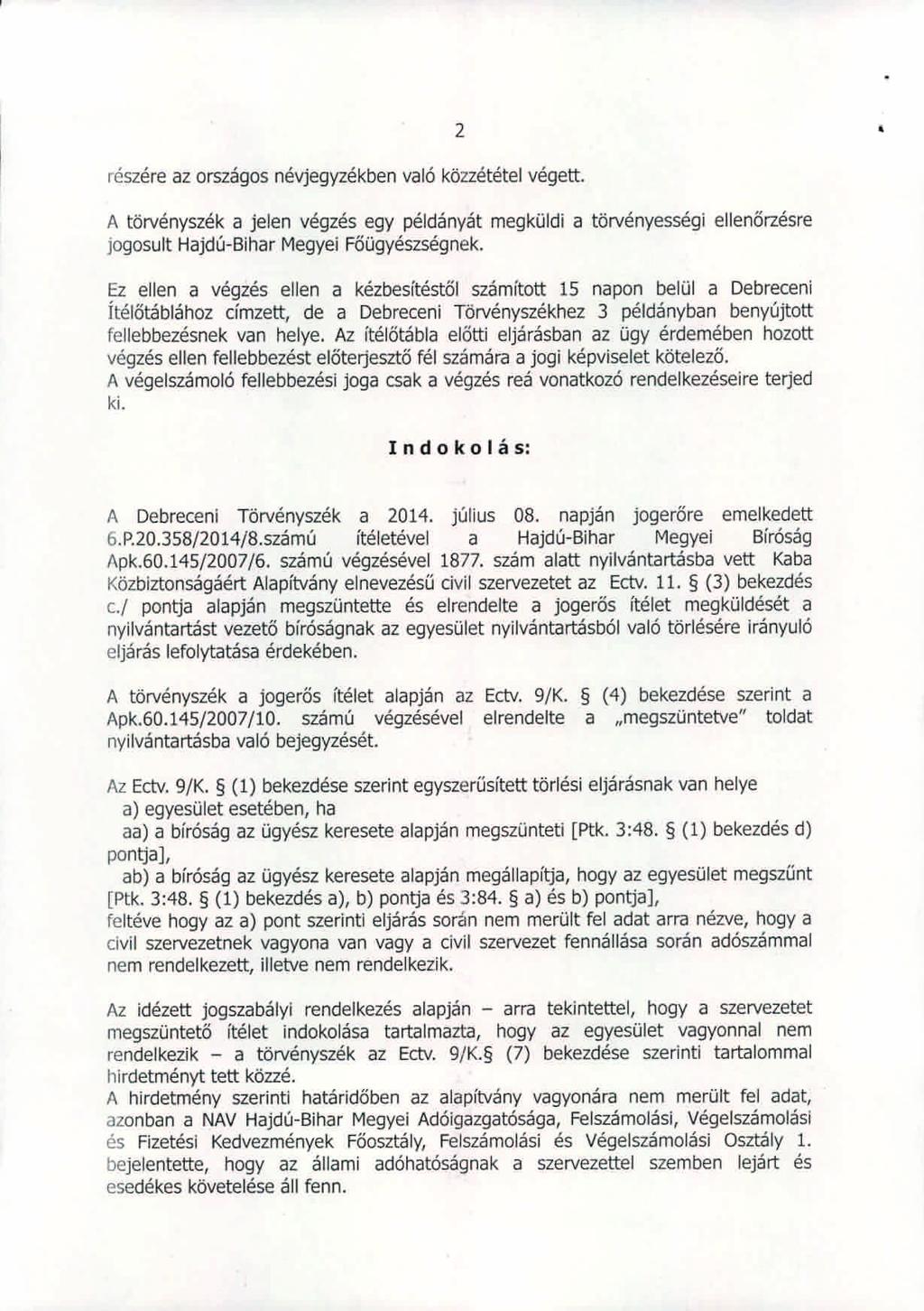 2 reszere az orszagos nevjegyzekben valo kbzzetetel vegett. A tbrvenyszek a jelen vegzes egy peldanyat megkuldi a tbrvenyessegi ellenorzesre jogosult Hajdu-Bihar Megyei Fougyeszsegnek.