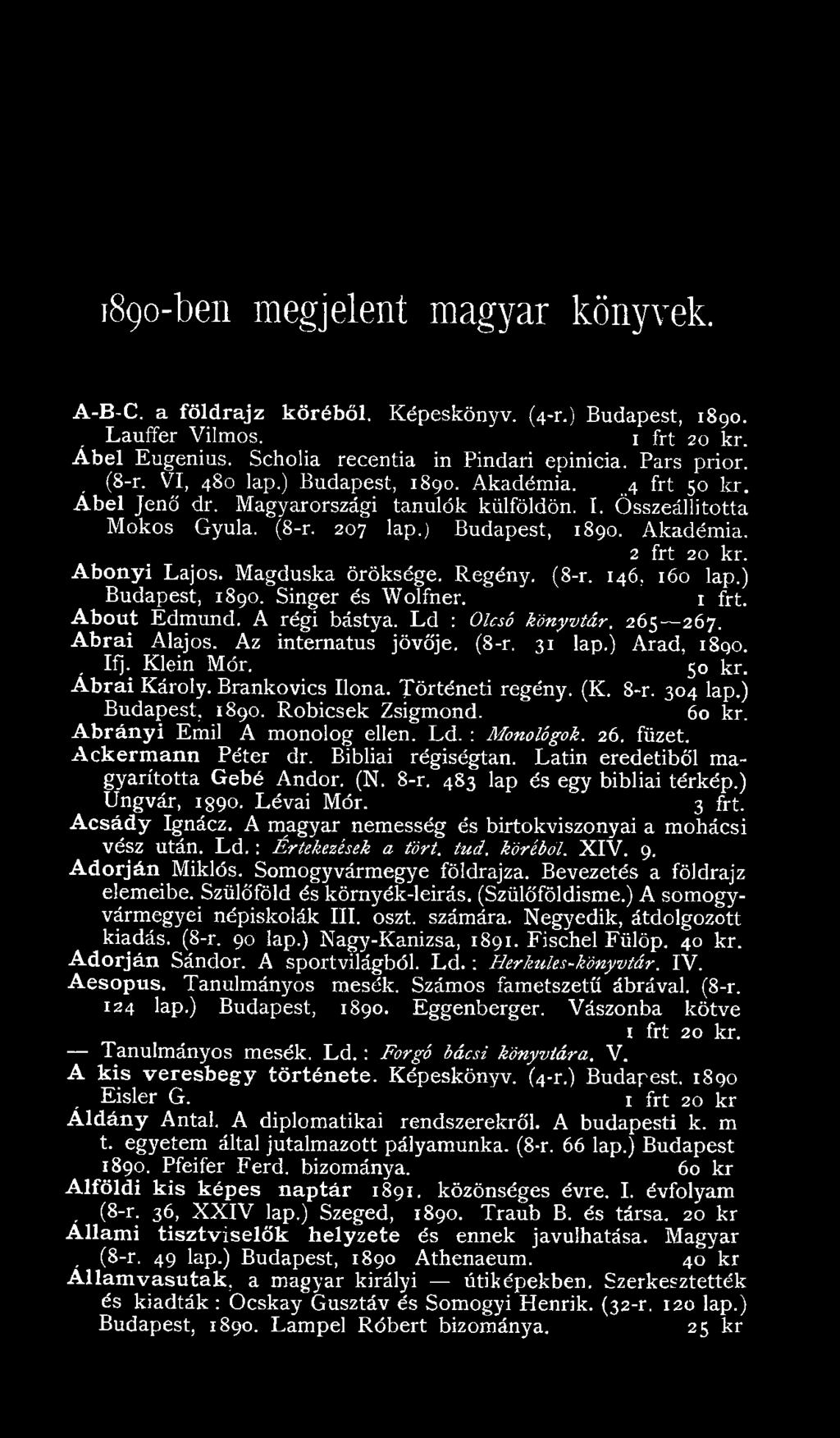 füzet. Ackermann Péter dr. Bibliai régiségtan. Latin eredetiből magyarította Gébé Andor. (N. 8-r. 483 lap és egy bibliai térkép.) Ungvár, 1990. Lévai Mór. 3 frt. A csád y Ignácz.