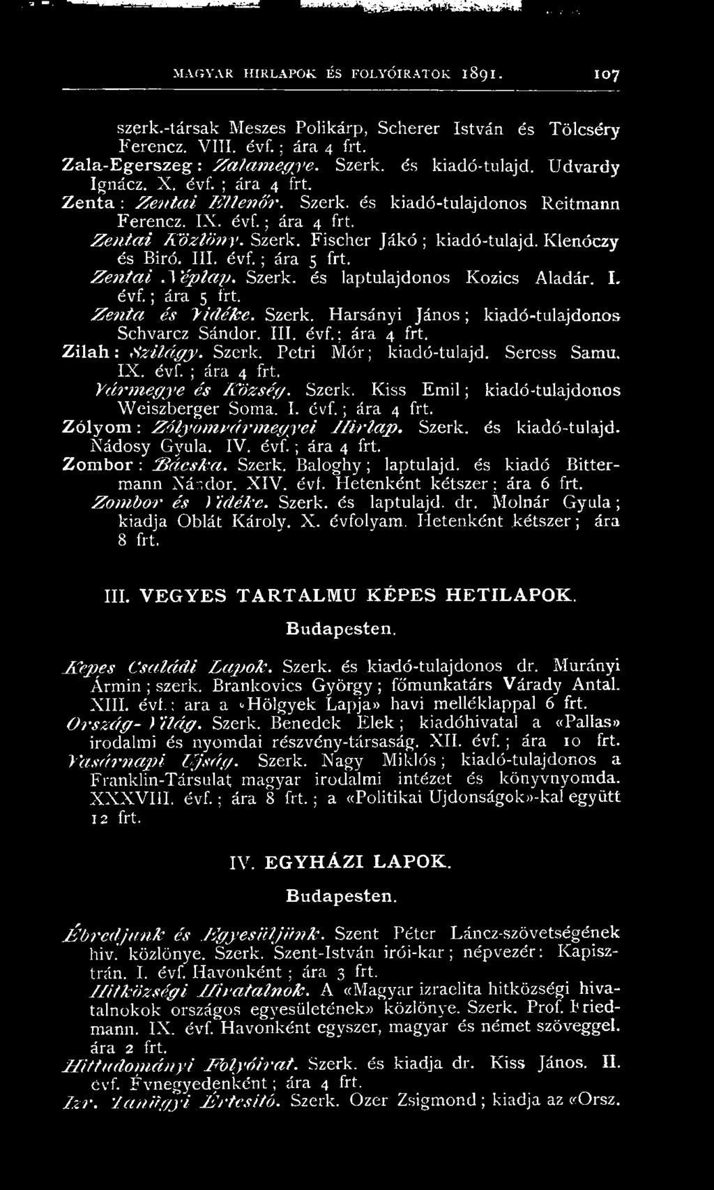 Klenóczy és Biró. III. évf. ; ára 5 frt. Z e n t a i.1 é p la p. Szerk. és laptulajdonos Kozics Aladár. I. évf.; ára 5 frt. Z e n ta és V id ék e. Szerk. Harsányi Já n o s; kiadó-tulajdonos Schvarcz Sándor.