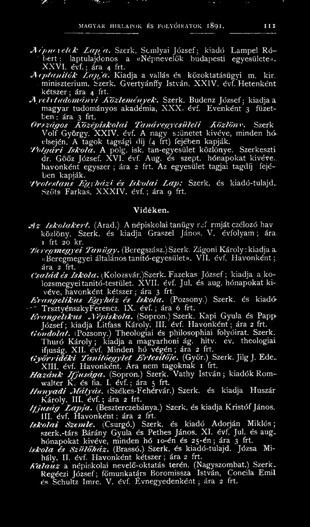 A 'y e lrtu d o m á n v i K ö z lem é n y e k. Szerk. Budenz József; kiadja a magyar tudományos akadémia, X X X. évf. Evenként 3 füzetben ; ára 3 frt.