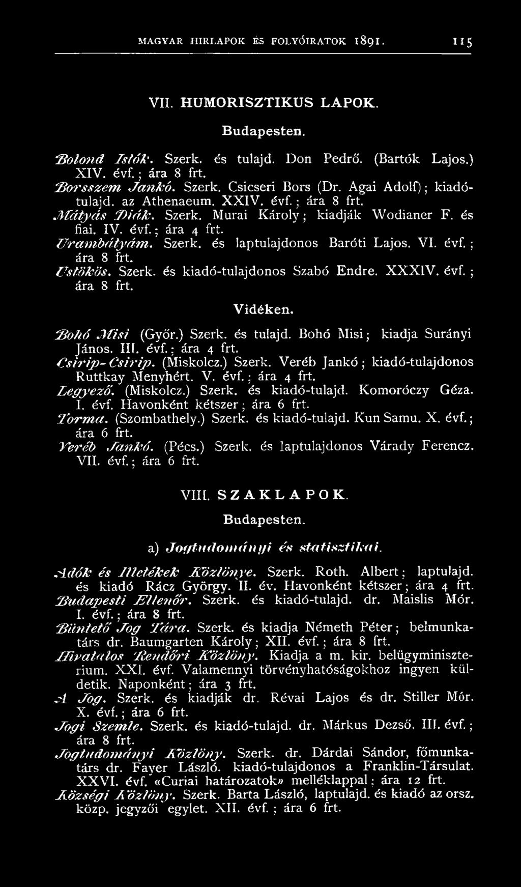 Urambátyám. Szerk. és laptulajdonos Baróti Lajos. VI. évf. ; ára 8 frt. üstökös. Szerk. és kiadó-tulajdonos Szabó Endre. XXXIV. évf. ; ára 8 frt. Vidéken. S o h ó M i s i (Győr.) Szerk. és tulajd.