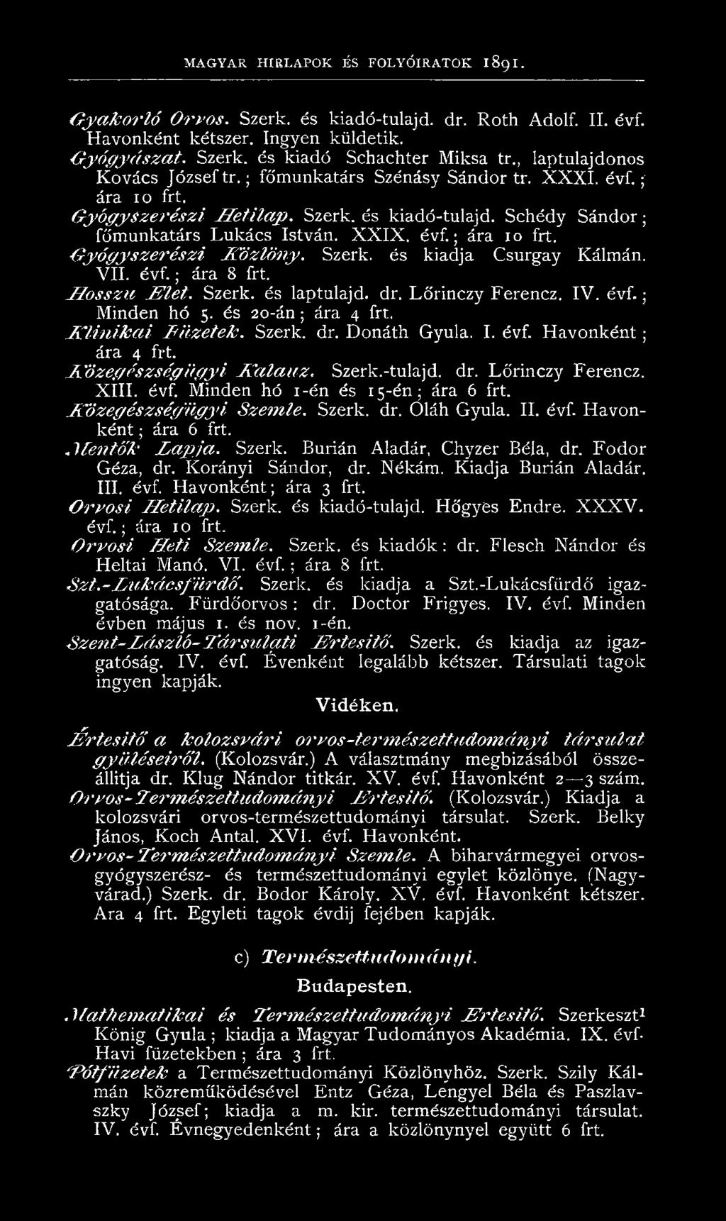 ; ára 10 frt. G yó gyszerész i K ö zlön y. Szerk. és kiadja Csurgay Kálmán. VII. é v f.; ára 8 frt. H osszú K le t. Szerk. és laptulajd. dr. Lőrinczy Ferencz. IV. é v f.; Minden hó 5.