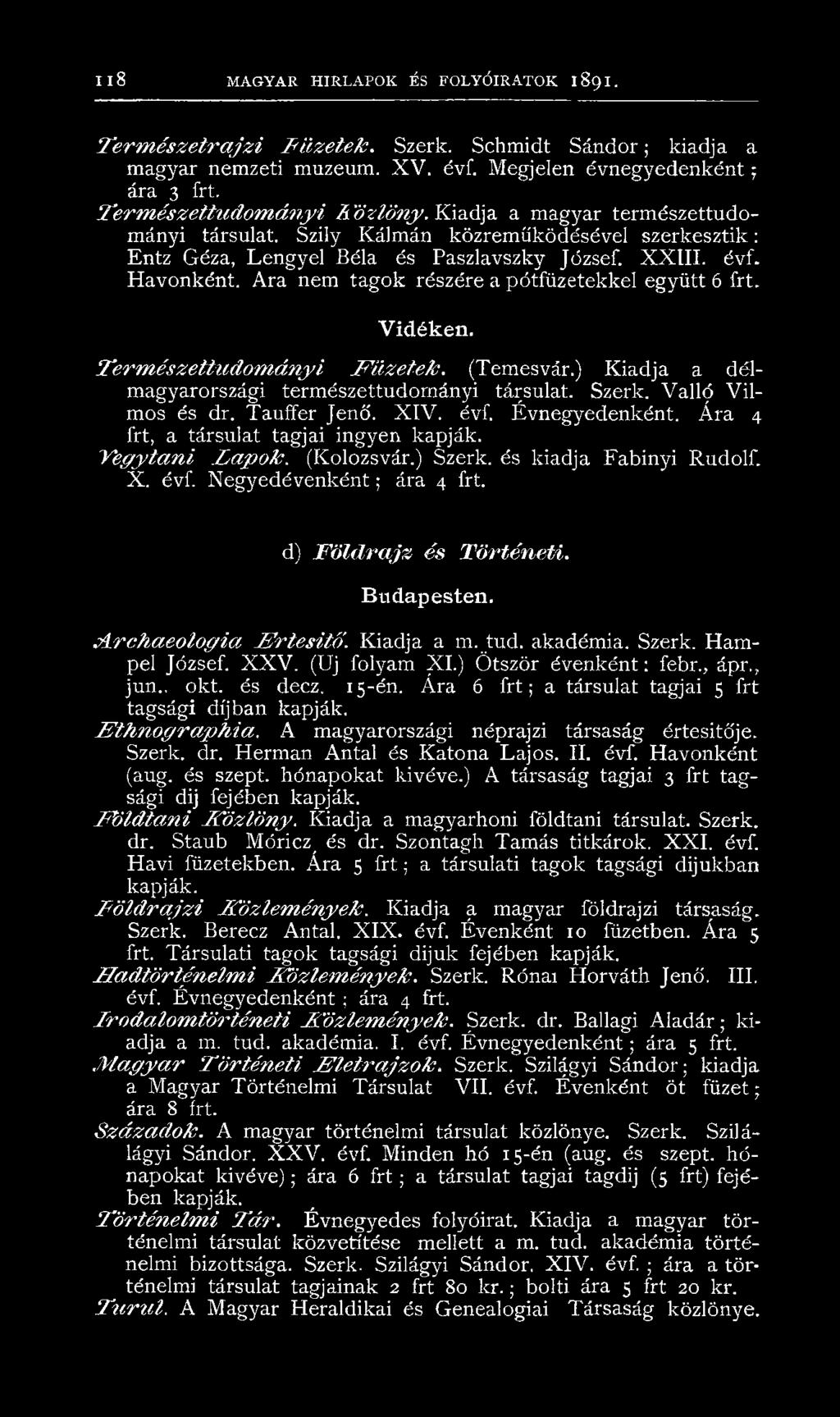 Ara nem tagok részére a pótfüzetekkel együtt 6 frt. Vidéken. Term észettu dom án yi F ü z e te k. (Temesvár.) Kiadja a dél-' magyarországi természettudományi társulat. Szerk. Valló Vilmos és dr.