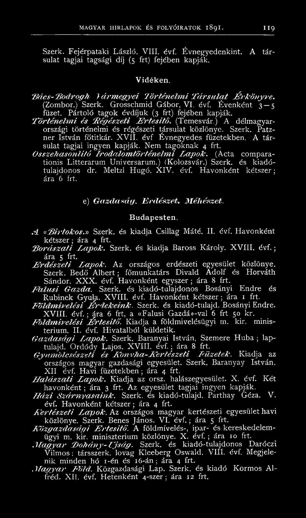 (Temesvár.) A délmagyarországi történelmi és régészeti társulat közlönye. Szerk. Patzner István főtitkár. X V II. évf Évnegyedes füzetekben. A társulat tagjai ingyen kapják. Nem tagoknak 4 frt.