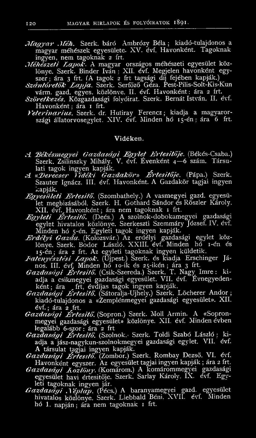 Szerk. Serfőző Géza. Pest-Pilis-Solt-Kis-Kun várm. gazd. egyes, közlönye. II. évf. Havonként: ára 2 frt. Szövetkezés. Közgazdasági folyóirat. Szerk. Bernát István. II. évf. Havonként; ára Yeterinarius.
