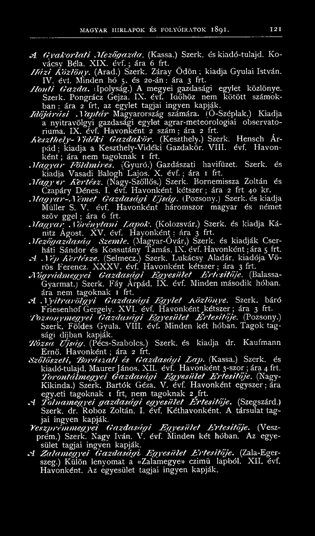 Időjárási Naptár Magj^arország számára. (Ó-Széplak.) Kiadja a nyitravölgyi gazdasági egylet agrar-meteorologiai observatoriuma. IX. évf. Havonként 2 szám ; ára 2 frt. Keszthely- Vidéki Gazdakör.
