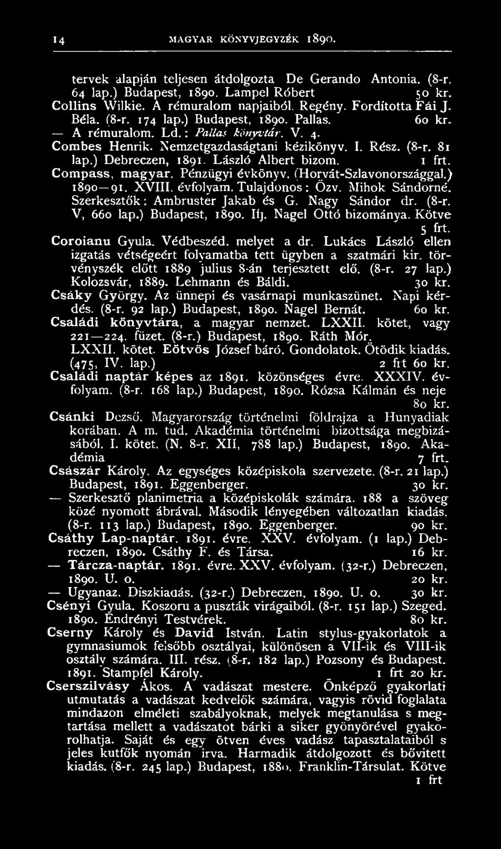törvényszék előtt 1889 julius 8-án terjesztett elő. (8-r. 27 lap.) Kolozsvár, 1889. Lehmann és Báldi. 30 kr. C sáky György. Az ünnepi és vasárnapi munkaszünet. Napi kérdés. (8-r. 92 lap.