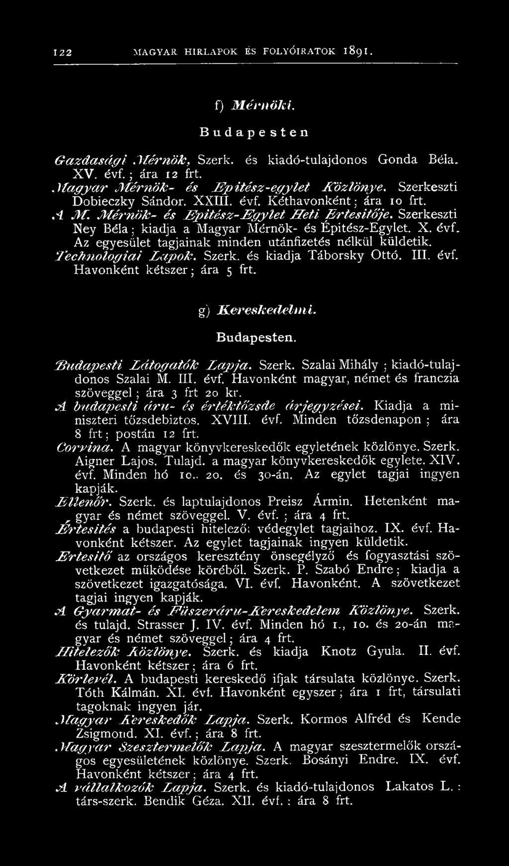 Szerkeszti Ney B éla; kiadja a Magyar Mérnök- és Épitész-Egylet. X. évf. Az egyesület tagjainak minden utánfizetés nélkül küldetik. Technológiái Lapok. Szerk. és kiadja Táborsky Ottó. III. évf. Havonként kétszer; ára 5 frt.