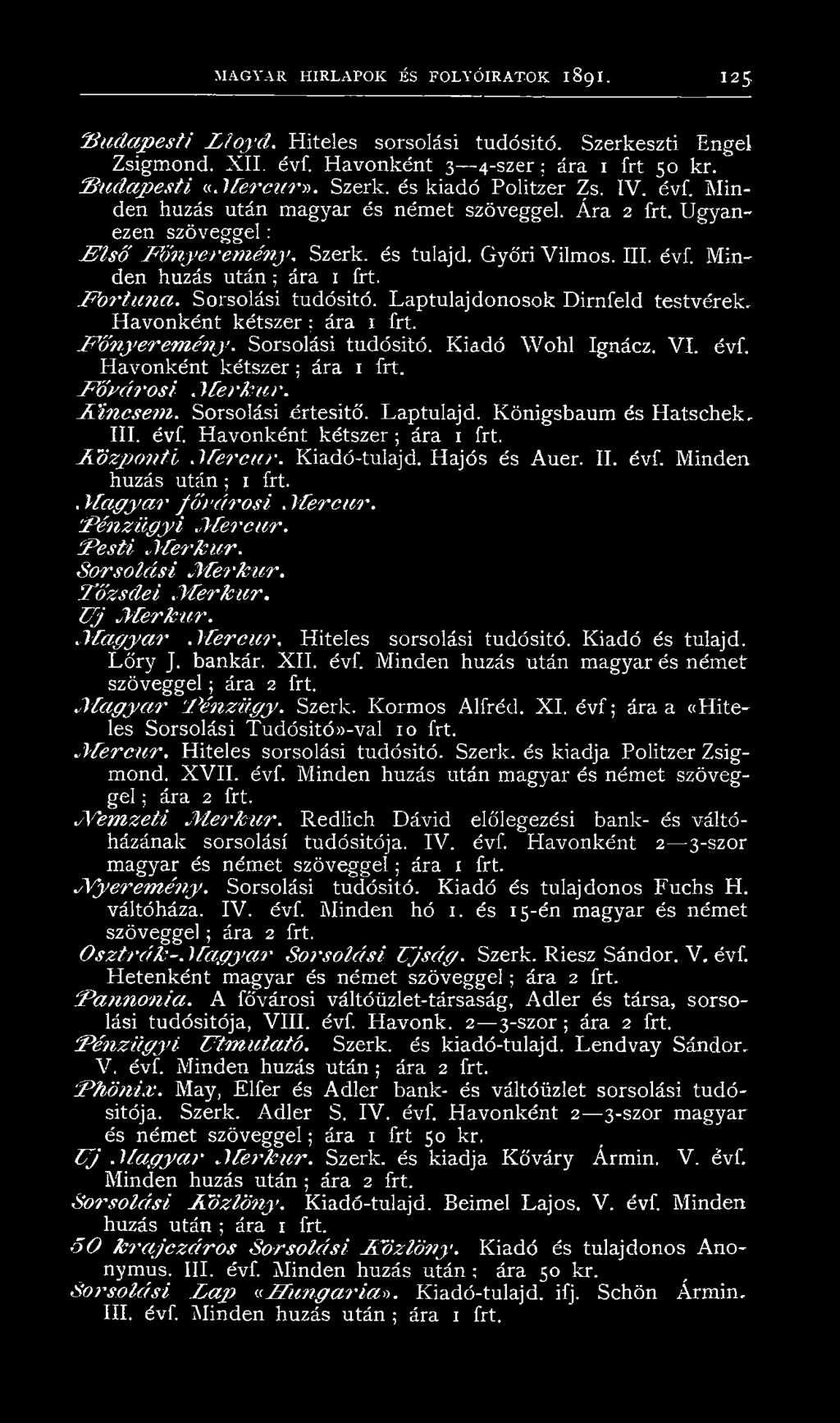 Sorsolási tudósitó. Lap tulajdonosok Dirnfeld testvérek. Havonként kétszer ; ára F ő n y e rem én y. Sorsolási tudósitő. Kiadó Wohl Ignácz. VI. évf. Havonként kétszer; ára F ő v á r o s i.m erk ú r.