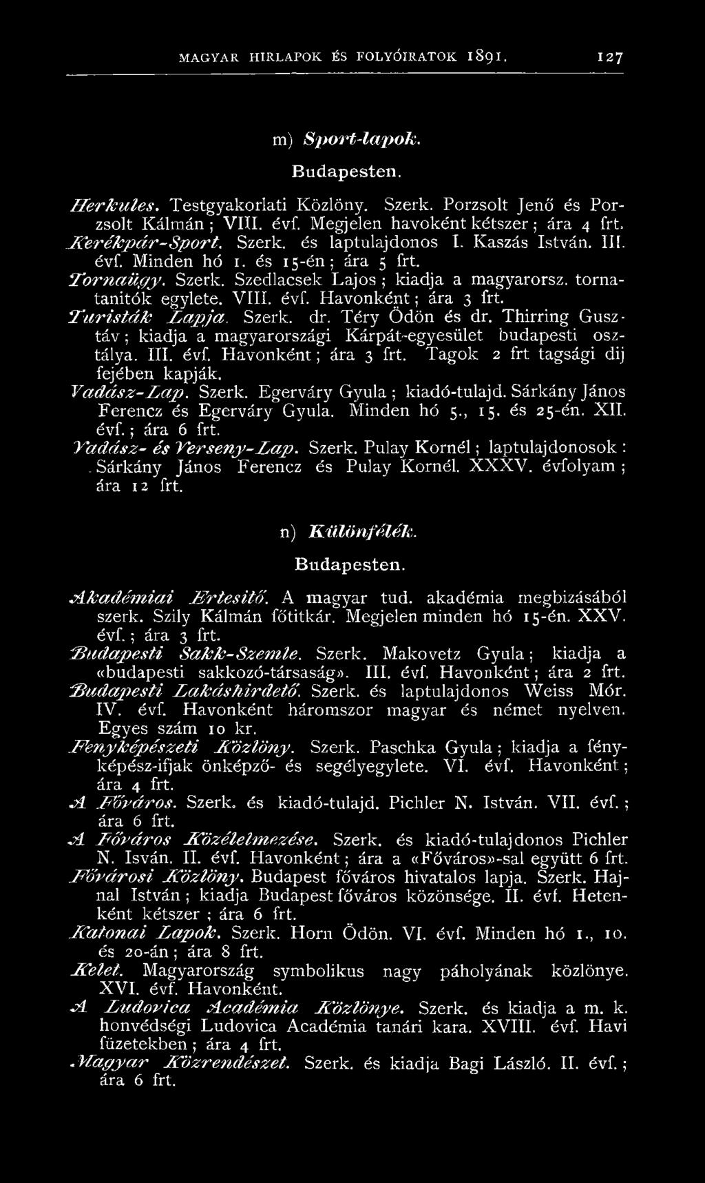 Turisták Lapja. Szerk. dr. Téry Ödön és dr. Thirring Gusztáv ; kiadja a magyarországi Kárpát-egyesület budapesti osztálya. III. évf. Havonként; ára 3 frt. Tagok 2 frt tagsági dij fejében kapják.