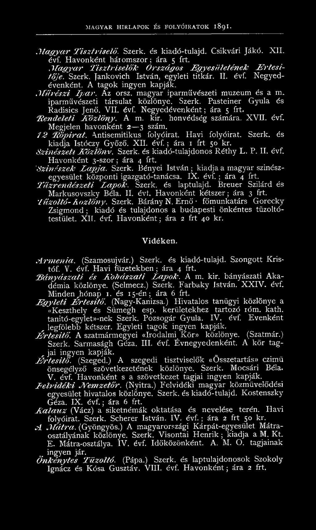 Pasteiner Gyula és Radisics Jenő. VII. évf. Negyedévenként; ára 5 frt. 'Rendeleti Közlöny. A m. kir. honvédség számára. XVII. évf. Megjelen havonként 2 3 szám. 72 üöpirat. \ntisemitikus folyóirat.