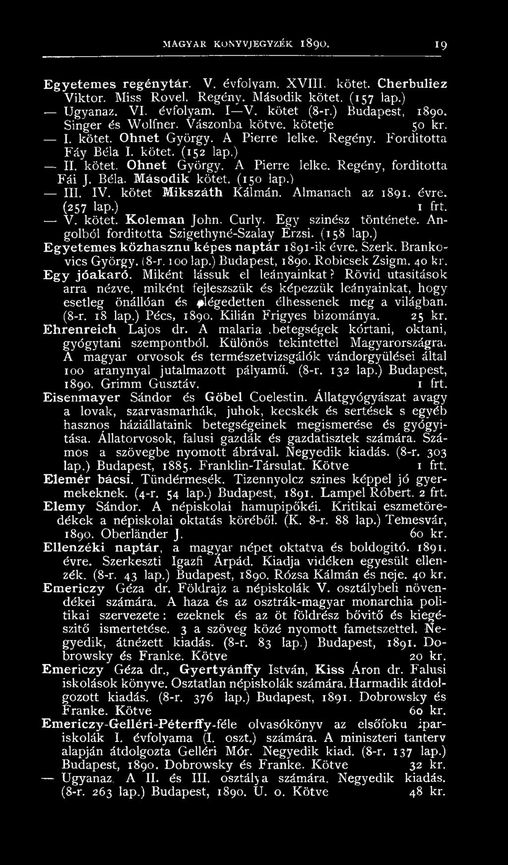 Miként lássuk el leányainkat? Rövid utasítások arra nézve, miként fejleszszük és képezzük leányainkat, hogy esetleg önállóan és elégedetten élhessenek meg a világban. (8-r. 18 lap.) Pécs, 1890.