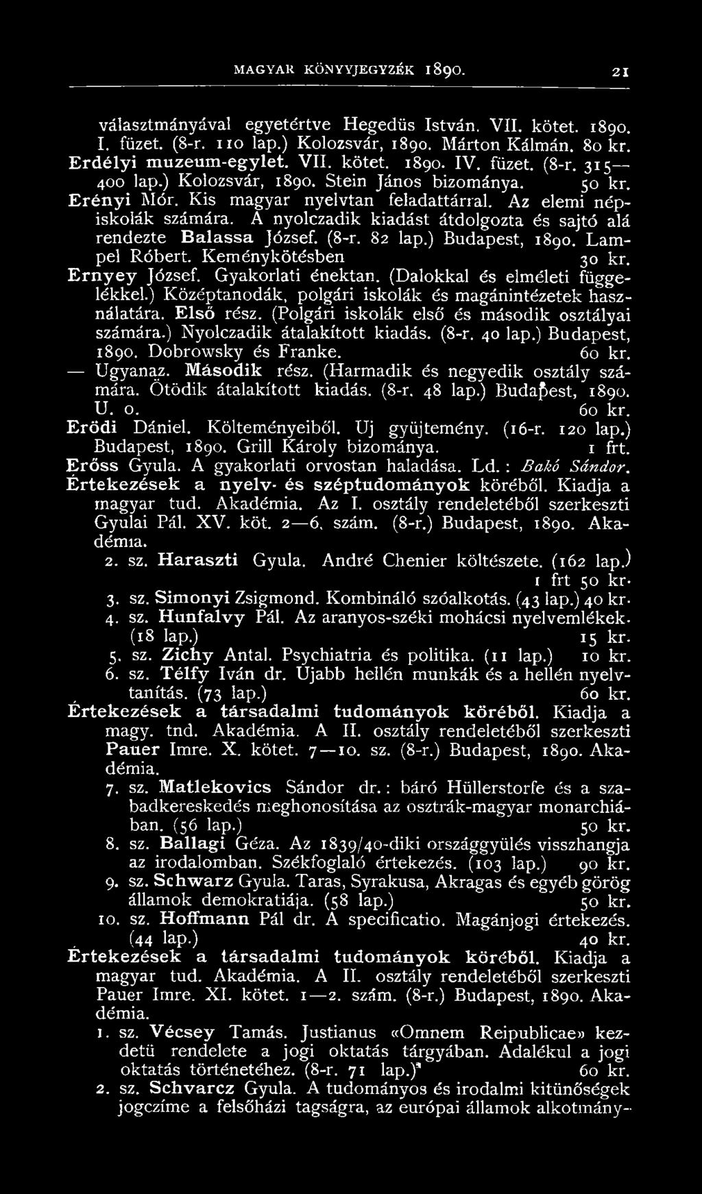 A nyolczadik kiadást átdolgozta és sajtó alá rendezte B alassa József. (8-r. 82 lap.) Budapest, 1890. Lampel Róbert. Keménykötésben 30 kr. E rn yey József. Gyakorlati énektan.