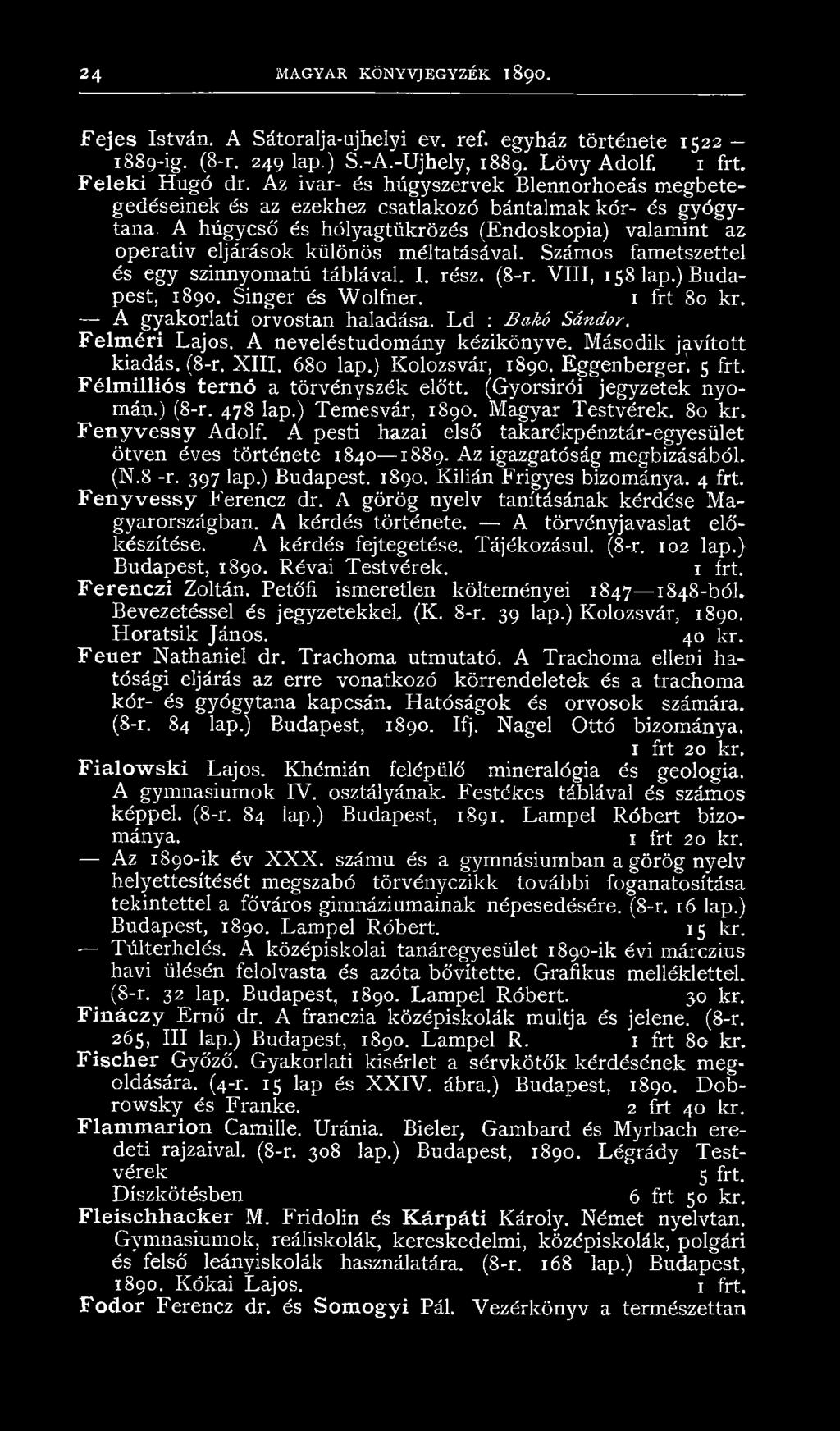 Eggenberger'. 5 frt. Félmilliós ternó a törvényszék előtt. (Gyorsírói jegyzetek nyomán.) (8-r. 478 lap.) Temesvár, 1890. Magyar Testvérek. 80 kr. Fen yvessy Adolf.