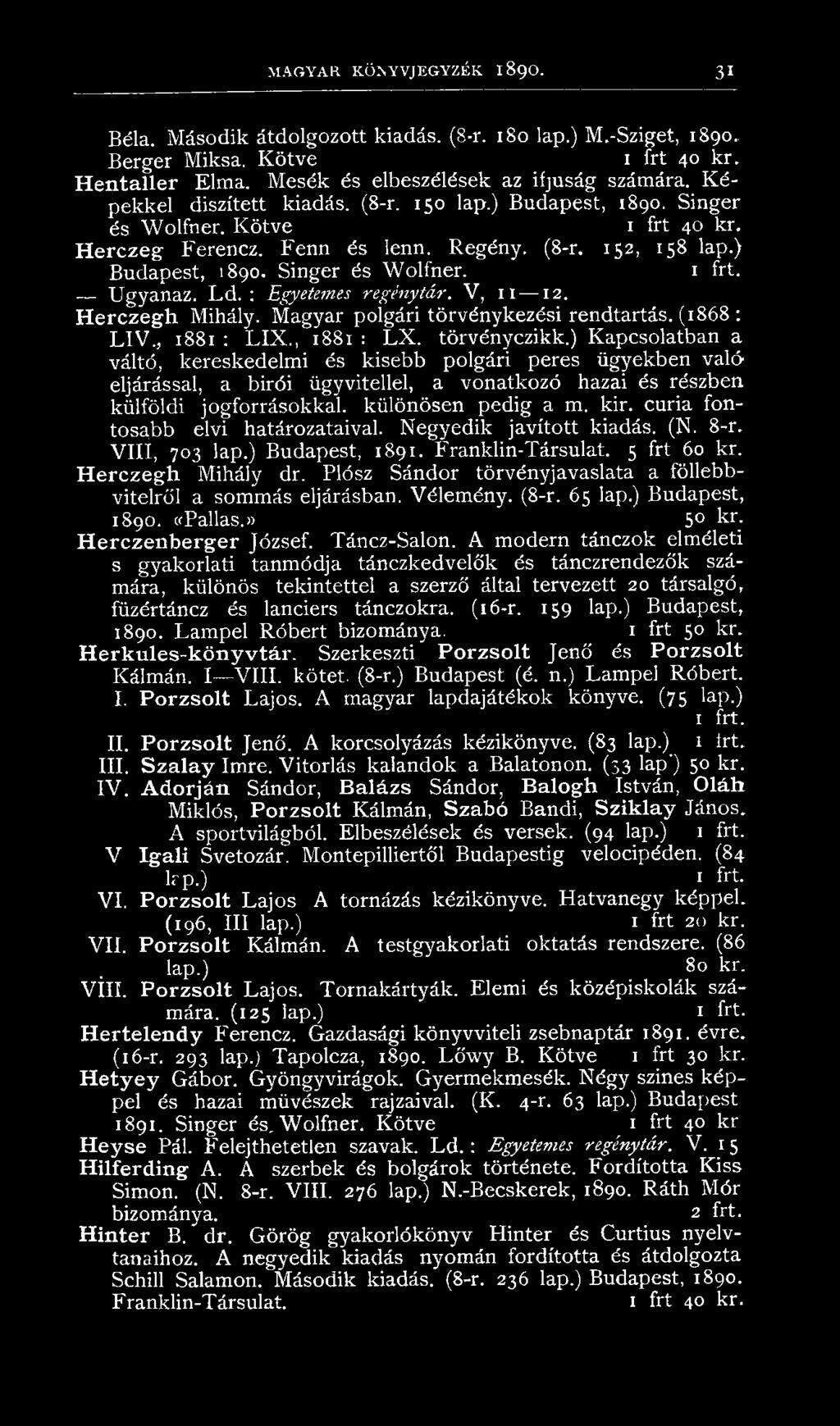 curia fontosabb elvi határozataival. Negyedik javított kiadás. (N. 8-r. VIIÍ, 703 lap.) Budapest, 1891. Franklin-Társulat. 5 frt 60 kr. Herczegh Mihály dr.
