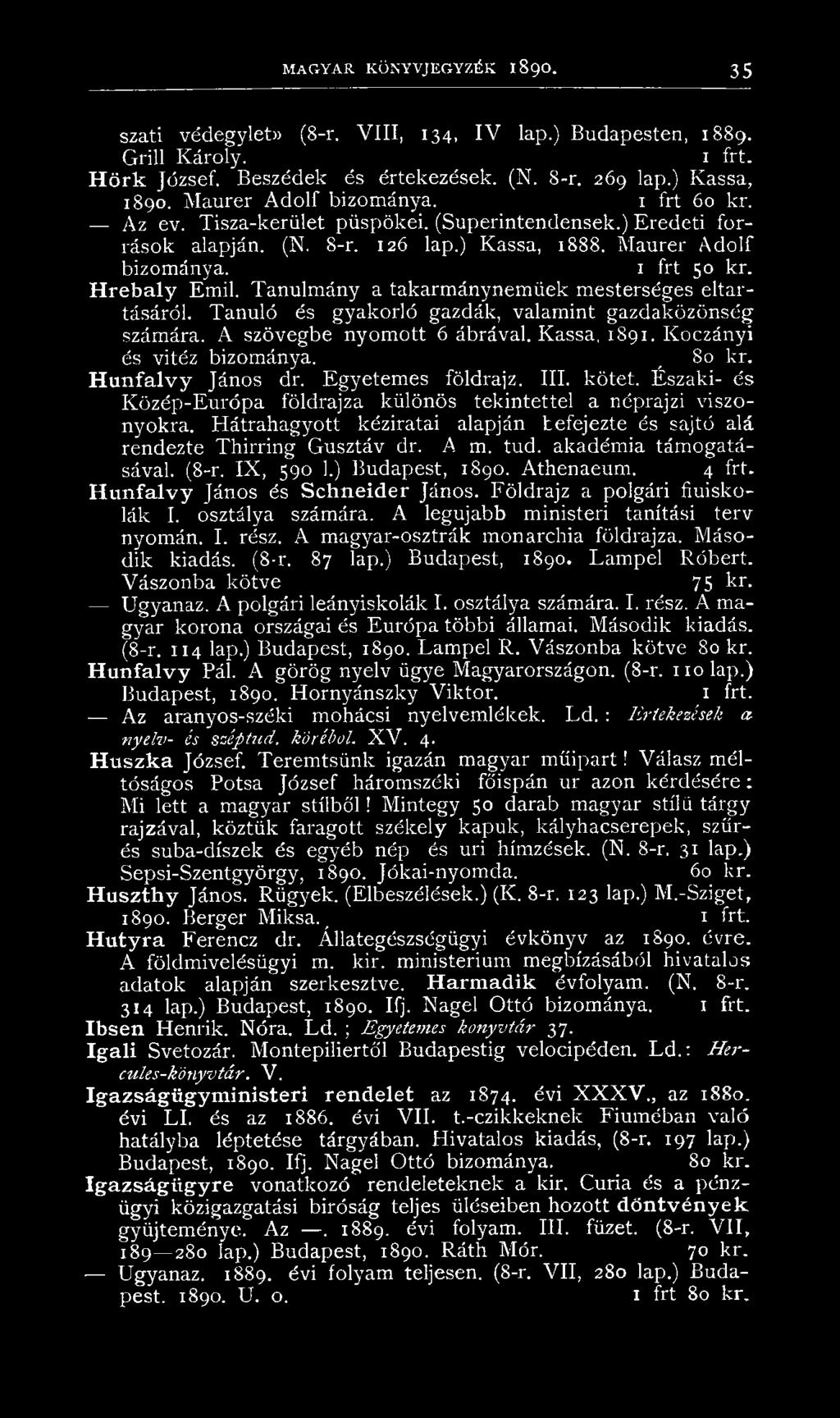 Tanulmány a takarmánynemüek mesterséges eltartásáról. Tanuló és gyakorló gazdák, valamint gazdaközönség számára. A szövegbe nyomott 6 ábrával. Kassa, 1891. Koczányi és vitéz bizománya. _ 80 kr.