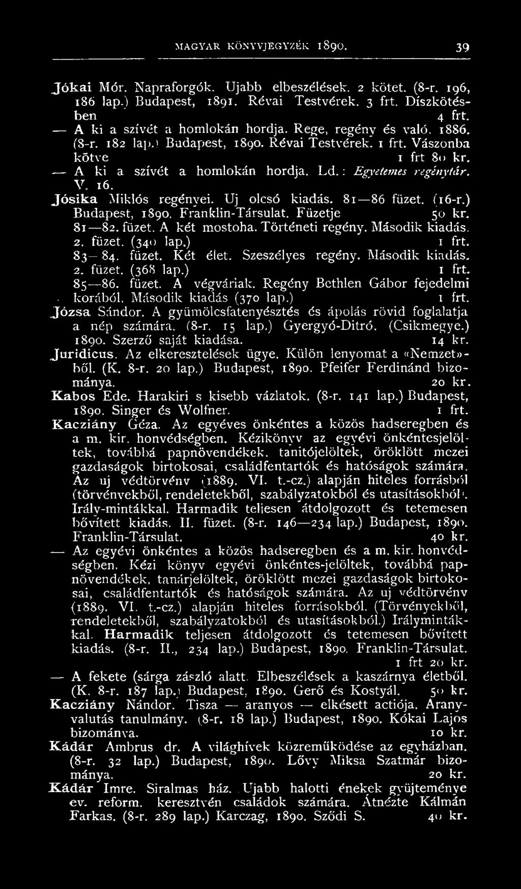 V. 16. Jó sik a Miklós regényei. Uj olcsó kiadás. 8 1 86 füzet. (16-r.) Budapest, 1890. Franklin-Társulat. Füzetje 50 kr. 8 1 82. füzet. A két mostoha. Történeti regény. Második kiadás. 2. füzet. (340 lap.