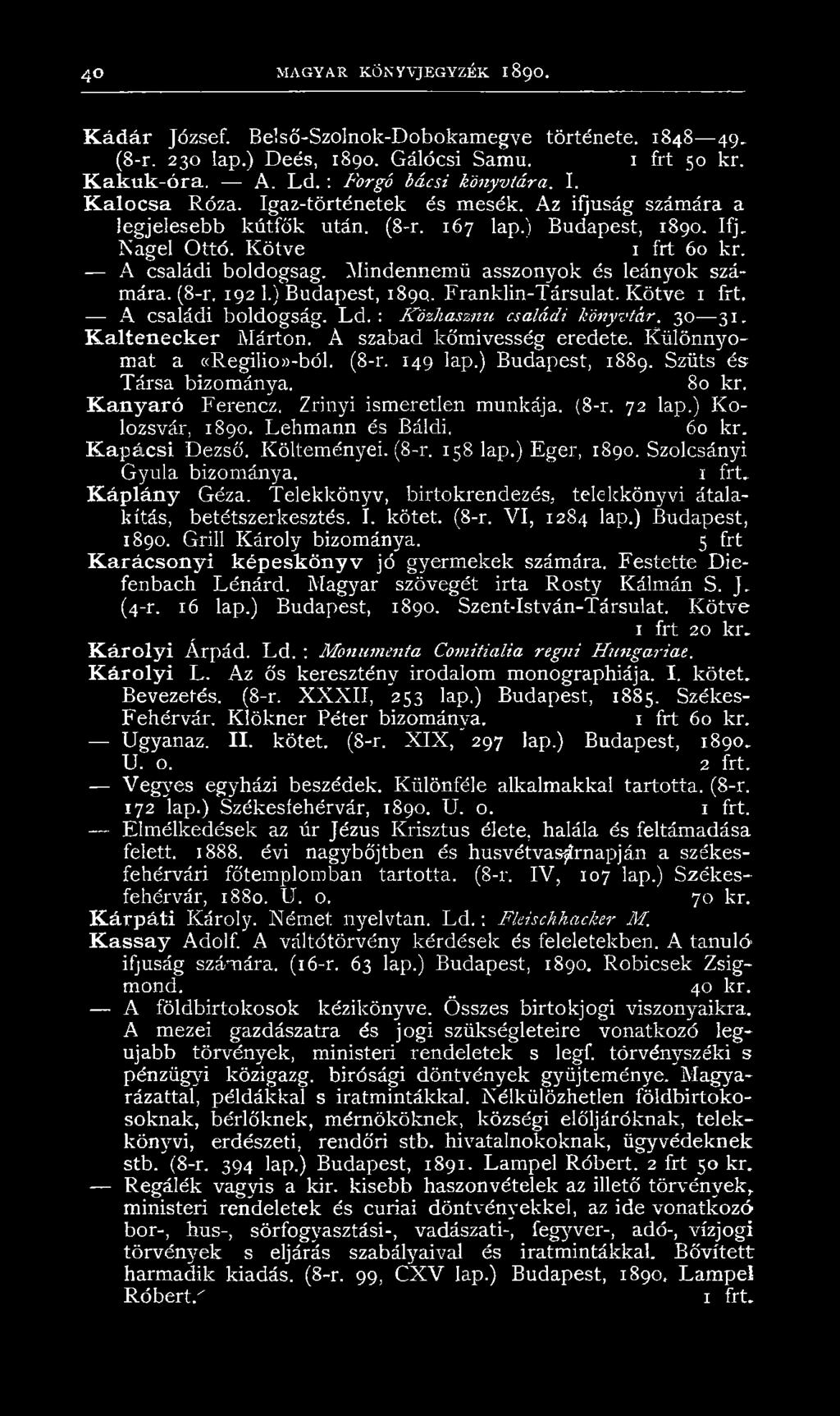 Mindennemű asszonyok és leányok s z á m á ra. ( 8 -r, 19 2 1.) Budapest, 189 Q. Franklin-Társulat. Kötve A családi boldogság. Ld. : Közhasznú családi könyvtár. 30 31. Kaltenecker Márton.