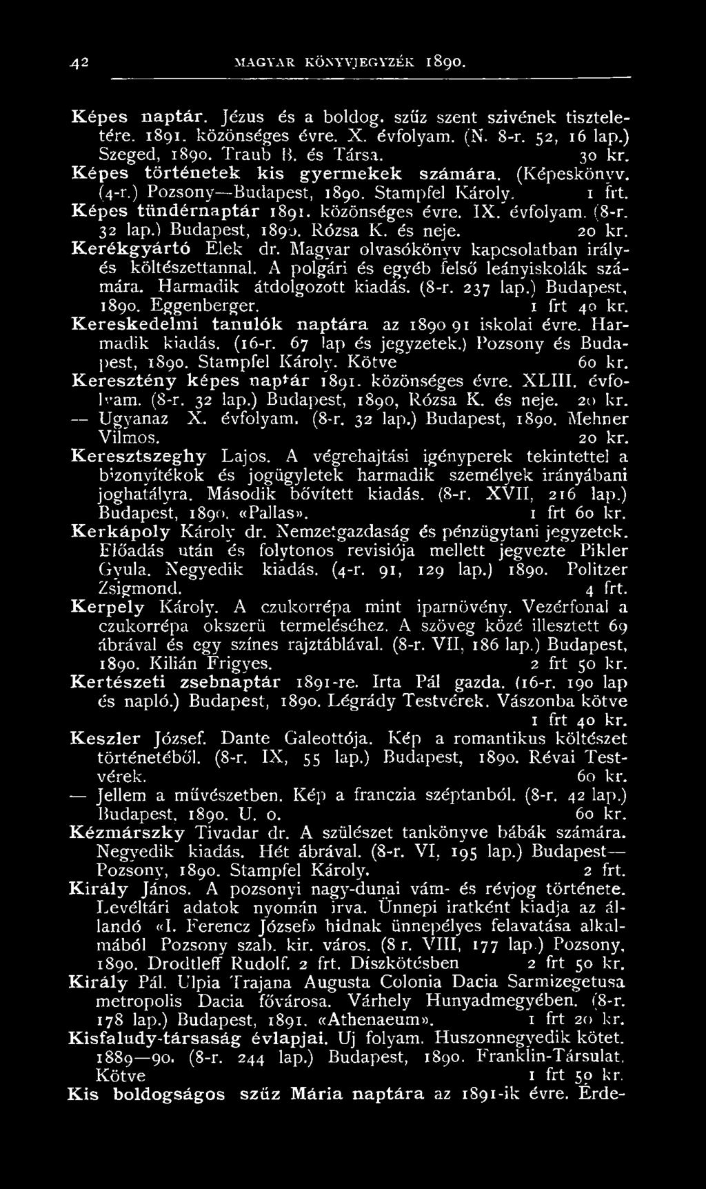és neje. 20 kr. Kerékgyártó Elek dr. Magyar olvasókönyv kapcsolatban irályés költészettannal. A polgári és egyéb felső leányiskolák számára. Harmadik átdolgozott kiadás. (8-r. 237 lap.