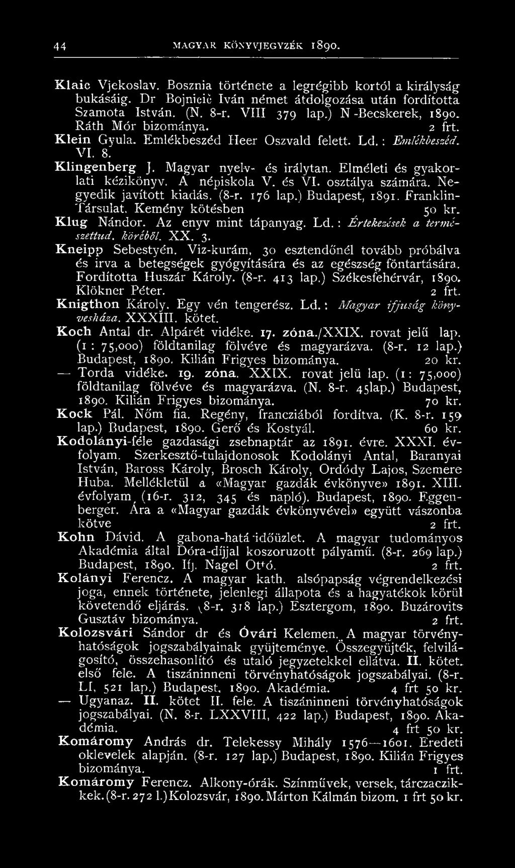 Elméleti és gyakorlati kézikönyv. Á népiskola V. és VI. osztálya számára. Negyedik javított kiadás. (8-r. 176 lap.) Budapest, 1891. Franklin- Társulat. Kemény kötésben 50 kr. Klug Nándor.