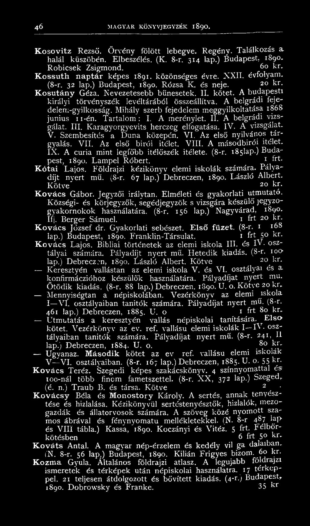 A budapesti királyi törvényszék levéltárából összeállítva. A belgrádi fejedelem-gyilkosság. Mihály szerb fejedelem meggyilkoltatása 1868 junius 11-én. Tartalom: I. A merénylet. II.