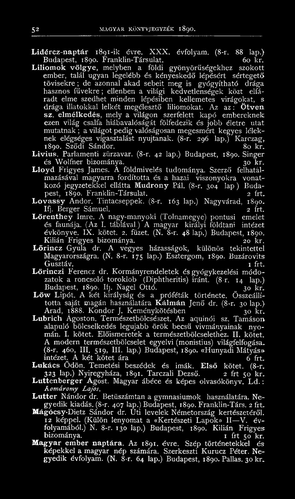 ellenben a világi kedvetlenségek közt elfáradt elme szedhet minden lépésiben kellemetes virágokat, s drága illatokkal lelkét megélesztő liliomokat. Az a z : Ötven sz.