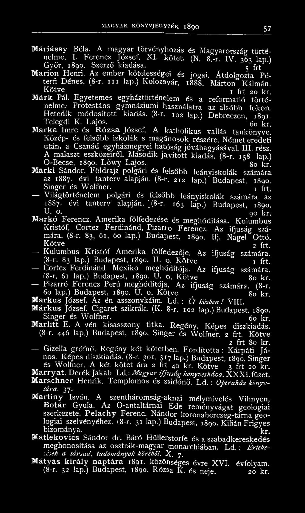 - Protestáns gymnáziumi használatra az alsóbb fokon. Hetedik módosított kiadás. (8-r. 102 lap.) Debreczen, 1891, Telegdi K. Lajos. g0 j^r. M arka Imre és Rózsa József. A katholikus vallás tankönyve!